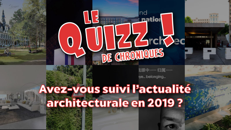 Quizz : Avez-vous suivi l’actualité architecturale en 2019 ?