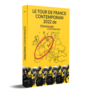 Le Tour de France Contemporain 2022 de Chroniques d'Architecture