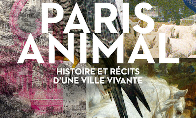 Paris Animal – Histoire et récits d’une ville vivante